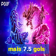 mais 7.5 gols