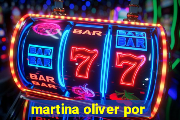 martina oliver por