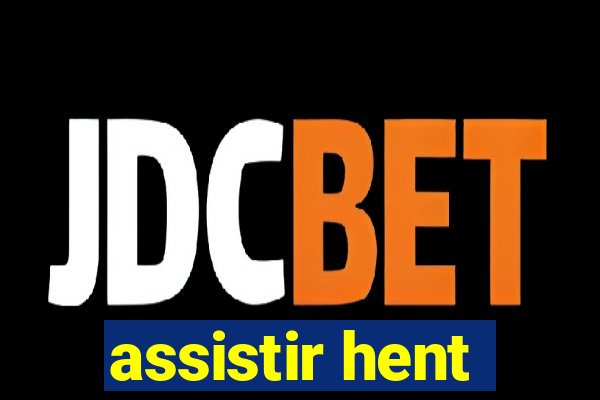 assistir hent