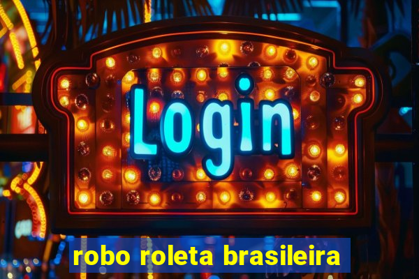 robo roleta brasileira