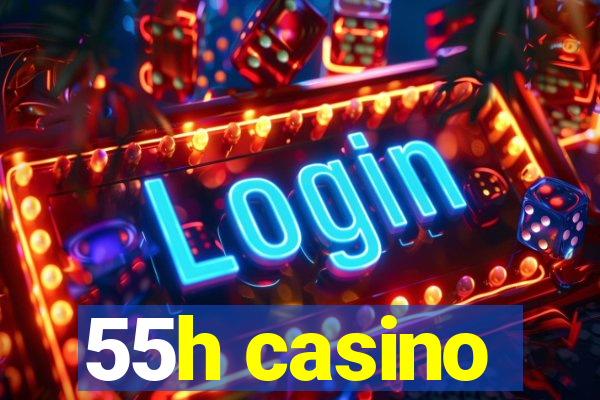 55h casino