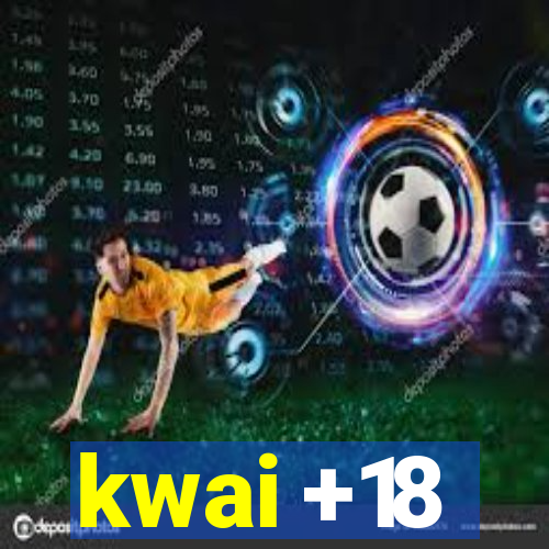 kwai +18