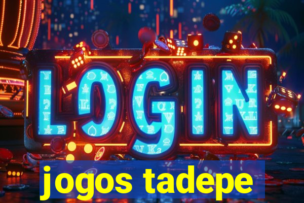 jogos tadepe