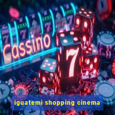 iguatemi shopping cinema