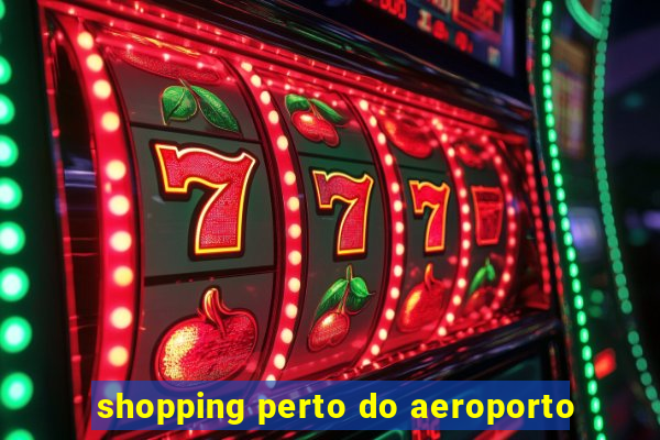 shopping perto do aeroporto