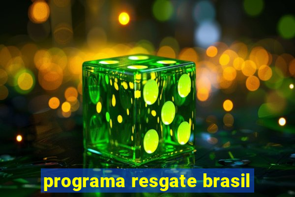 programa resgate brasil