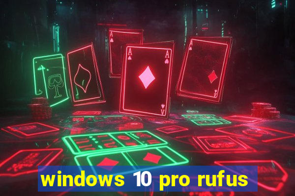 windows 10 pro rufus