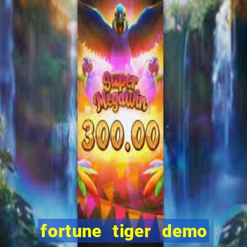 fortune tiger demo grátis dinheiro infinito