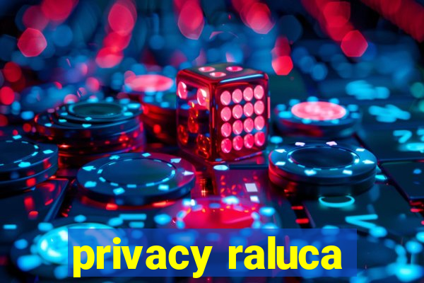 privacy raluca