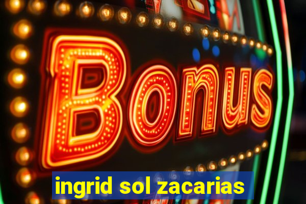 ingrid sol zacarias