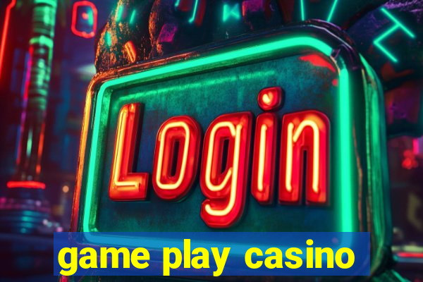 game play casino