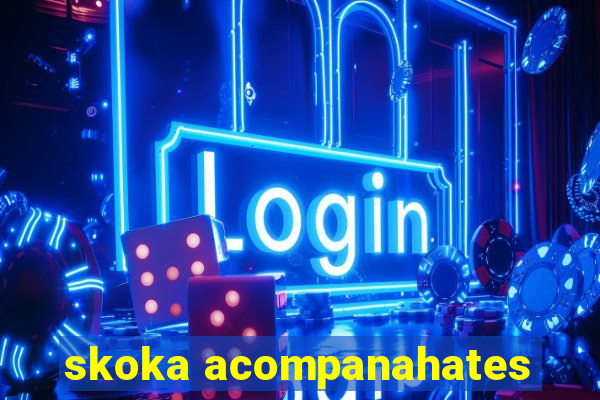 skoka acompanahates