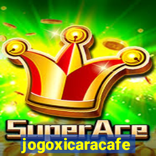 jogoxicaracafe