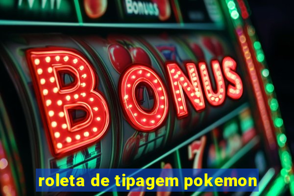 roleta de tipagem pokemon