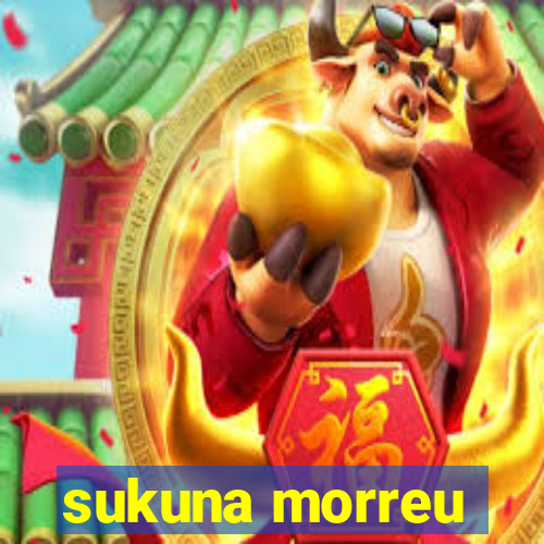 sukuna morreu