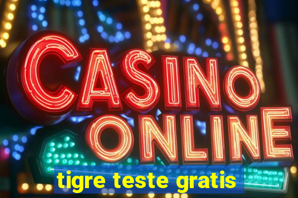 tigre teste gratis