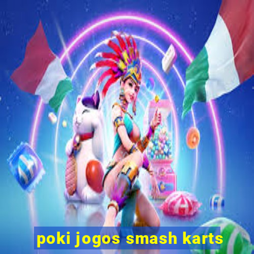 poki jogos smash karts