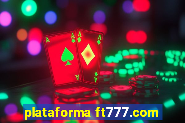 plataforma ft777.com