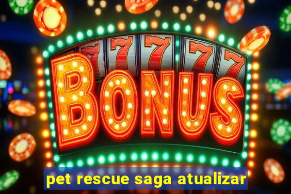 pet rescue saga atualizar