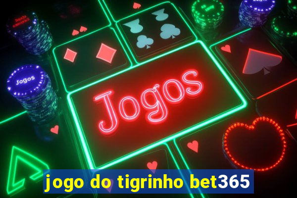 jogo do tigrinho bet365