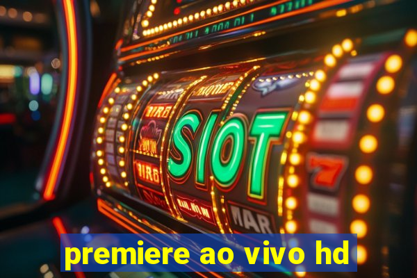 premiere ao vivo hd