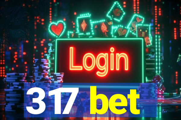 317 bet