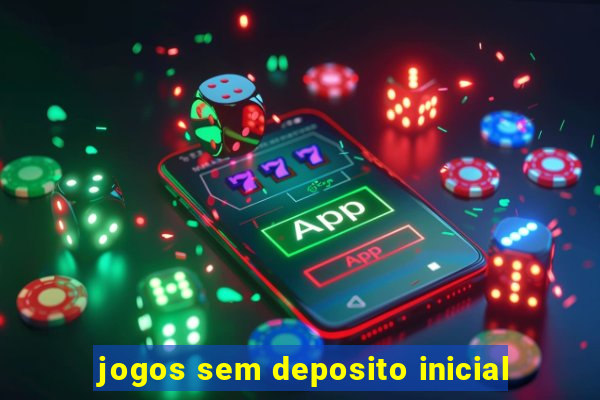 jogos sem deposito inicial