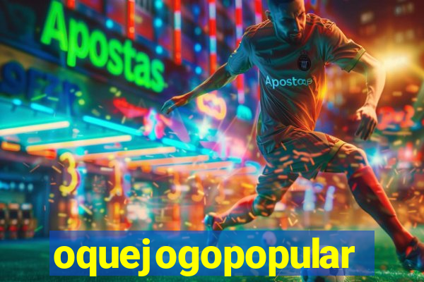 oquejogopopular