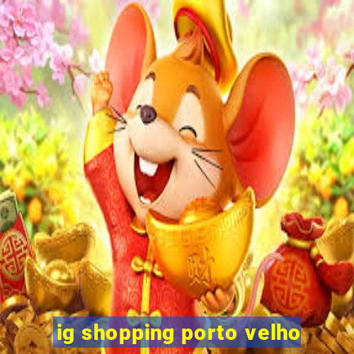 ig shopping porto velho