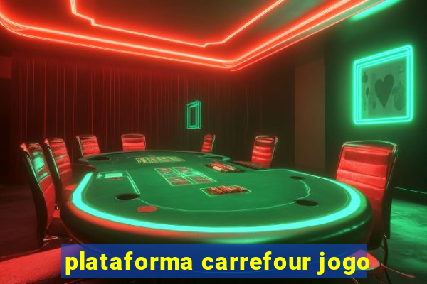 plataforma carrefour jogo