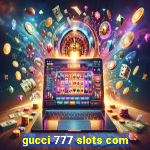 gucci 777 slots com