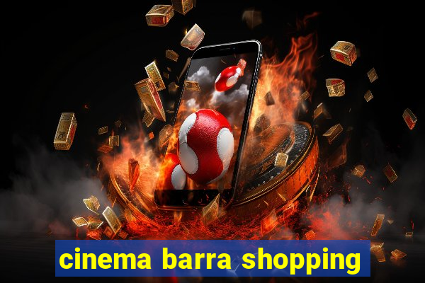 cinema barra shopping