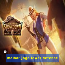 melhor jogo tower defense