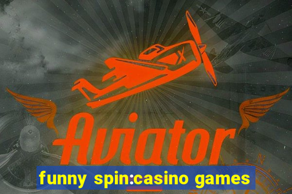 funny spin:casino games