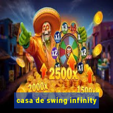 casa de swing infinity