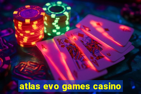 atlas evo games casino