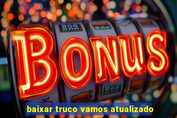 baixar truco vamos atualizado