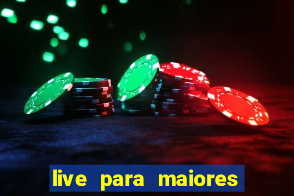 live para maiores de 18