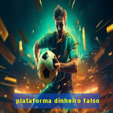 plataforma dinheiro falso