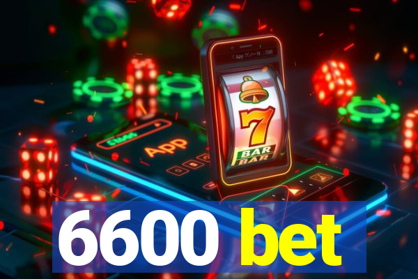 6600 bet