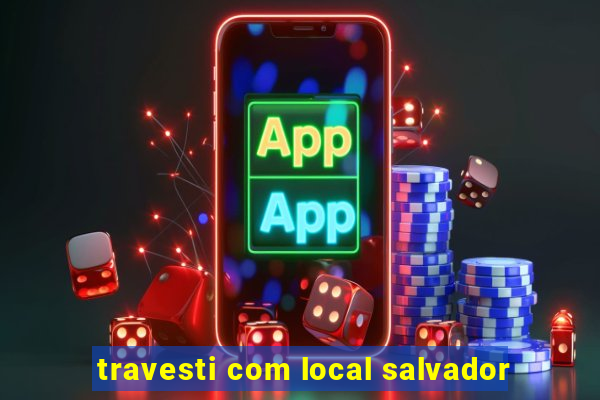 travesti com local salvador