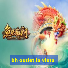 bh outlet la vista