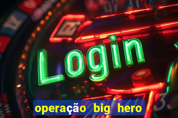 operação big hero assistir online