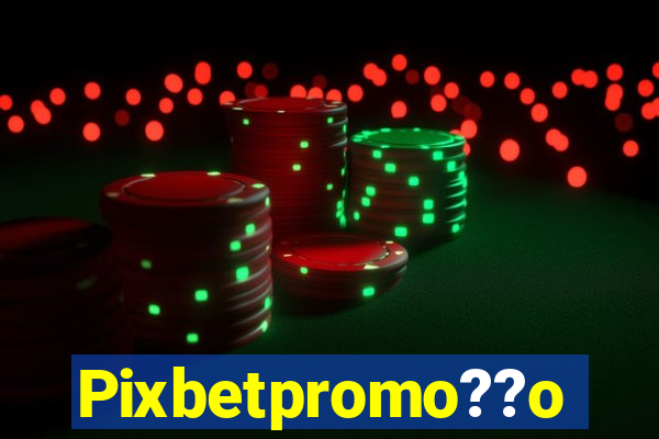 Pixbetpromo??o