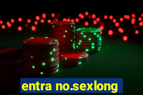 entra no.sexlong