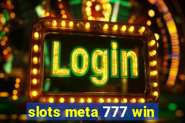 slots meta 777 win