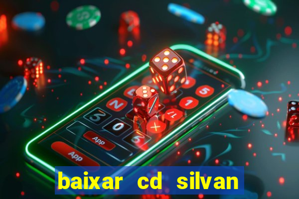 baixar cd silvan santos 茅 hoje