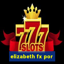 elizabeth fx por