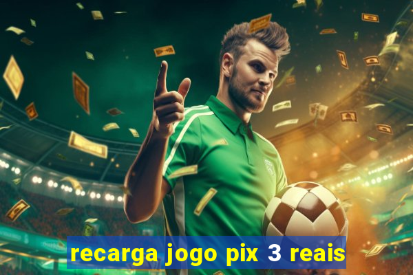 recarga jogo pix 3 reais