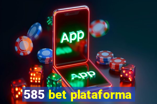 585 bet plataforma